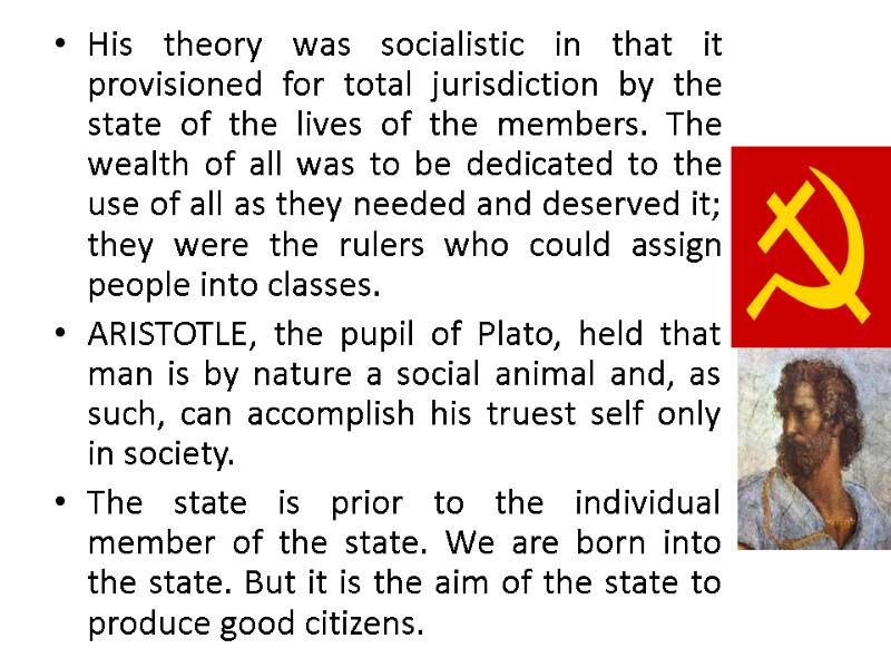 His theory was socialistic in that it provisioned for total jurisdiction by the state